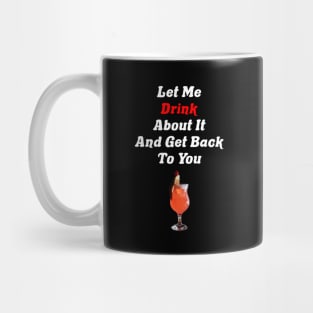 Let Me Drink About It And Get Back To You Tequila Mug